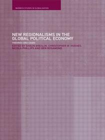 New Regionalism in the Global Political Economy: Theories and Cases New Regionalism in the Global Political Economy: Theories and Cases