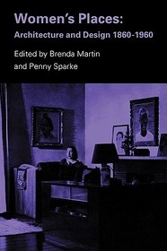 Women's Places: Architecture and Design 1860-1960