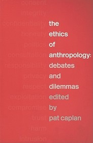 The Ethics of Anthropology: Debates and Dilemmas