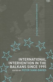 International Intervention in the Balkans since 1995: A Critical Evaluation