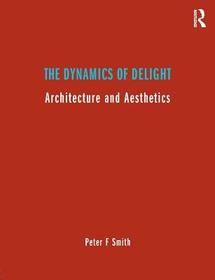 The Dynamics of Delight: Architecture and Aesthetics