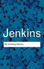 Rethinking History: With a new preface and conversation with the author by Alun Munslow