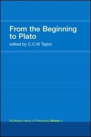 From the Beginning to Plato: Routledge History of Philosophy Volume 1