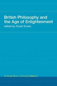 British Philosophy and the Age of Enlightenment: Routledge History of Philosophy Volume 5