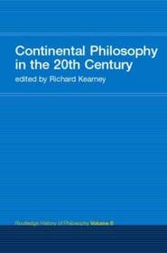 Continental Philosophy in the 20th Century: Routledge History of Philosophy Volume 8 Continental Philosophy in the 20th Century: Routledge History of Philosophy Volume 8