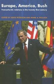 Europe, America, Bush: Transatlantic Relations in the Twenty-First Century