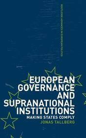 European Governance and Supranational Institutions: Making States Comply