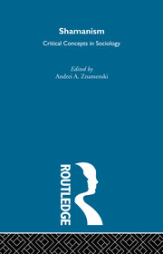 Shamanism: Critical Concepts in Sociology