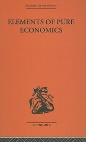 Elements of Pure Economics: Or the Theory of Social Wealth