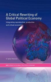 A Critical Rewriting of Global Political Economy: Integrating Reproductive, Productive and Virtual Economies