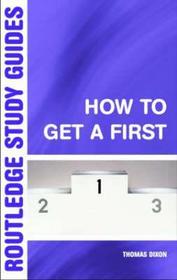 How to Get a First: The Essential Guide to Academic Success