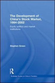 The Development of China's Stockmarket, 1984-2002: Equity Politics and Market Institutions The Development of China's Stockmarket, 1984-2002: Equity Politics and Market Institutions