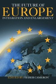The Future of Europe: Integration and Enlargement