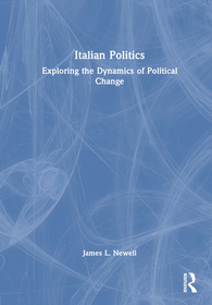 Italian Politics: Exploring the Dynamics of Political Change Italian Politics: Exploring the Dynamics of Political Change