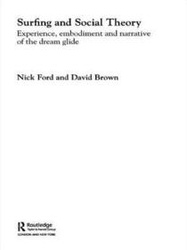 Surfing and Social Theory: Experience, Embodiment and Narrative of the Dream Glide