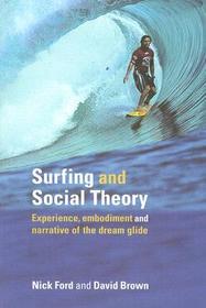 Surfing and Social Theory: Experience, Embodiment and Narrative of the Dream Glide