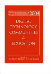World Yearbook of Education 2004: Digital Technologies, Communities and Education