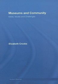 Museums and Community: Ideas, Issues and Challenges