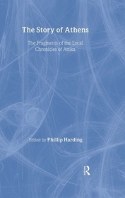 The Story of Athens: The Fragments of the Local Chronicles of Attika