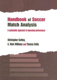 Handbook of Soccer Match Analysis: A Systematic Approach to Improving Performance