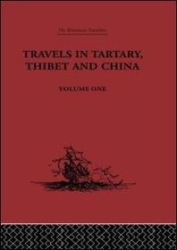 Travels in Tartary, Thibet and China, Volume One: 1844-1846