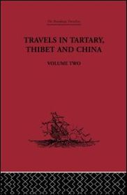 Travels in Tartary Thibet and China, Volume Two: 1844-1846