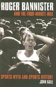Roger Bannister and the Four-Minute Mile: Sports Myth and Sports History