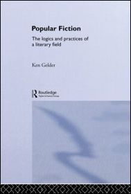 Popular Fiction: The Logics and Practices of a Literary Field