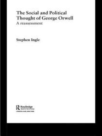The Social and Political Thought of George Orwell: A Reassessment