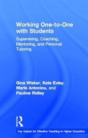 Working One-to-One with Students: Supervising, Coaching, Mentoring, and Personal Tutoring Working One-to-One with Students: Supervising, Coaching, Mentoring, and Personal Tutoring