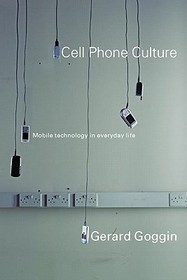 Cell Phone Culture: Mobile Technology in Everyday Life
