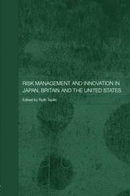 Risk Management and Innovation in Japan, Britain and the USA Risk Management and Innovation in Japan, Britain and the USA