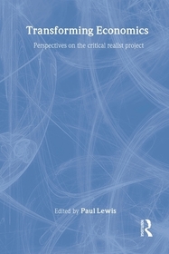 Transforming Economics: Perspectives on the Critical Realist Project
