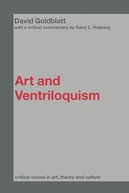 Art and Ventriloquism: Critical Voices in Art, Theory and Culture