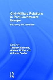 Civil-Military Relations in Post-Communist Europe: Reviewing the Transition
