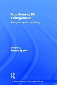Questioning EU Enlargement: Europe in Search of Identity Questioning EU Enlargement: Europe in Search of Identity