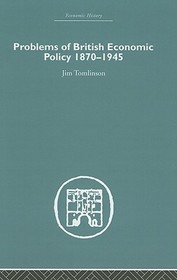 Problems of British Economic Policy, 1870-1945