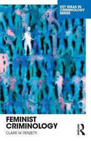 Feminist Criminology: Key Ideas in Criminology Series