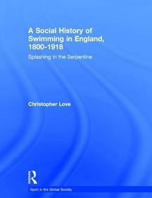 A Social History of Swimming in England, 1800 ? 1918: Splashing in the Serpentine