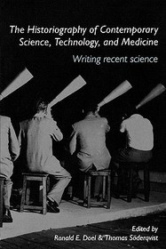 The Historiography of Contemporary Science, Technology, and Medicine: Writing Recent Science