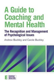 A Guide to Coaching and Mental Health: The Recognition and Management of Psychological Issues A Guide to Coaching and Mental Health: The Recognition and Management of Psychological Issues