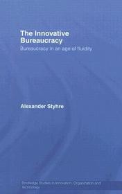 The Innovative Bureaucracy: Bureaucracy in an Age of Fluidity