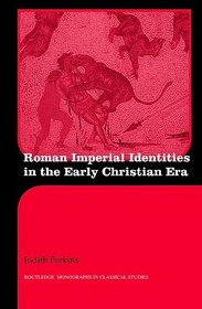 Roman Imperial Identities in the Early Christian Era: Pagan and Christian Narratives from the Roman Empire