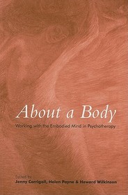 About a Body: Working with the Embodied Mind in Psychotherapy