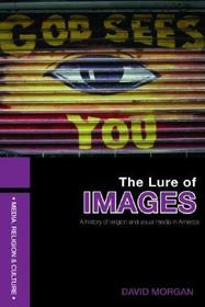 The Lure of Images: A history of religion and visual media in America The Lure of Images: A history of religion and visual media in America