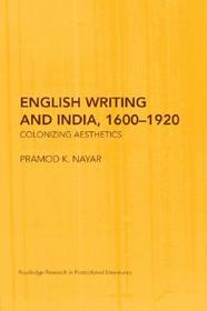 English Writing and India, 1600-1920: Colonizing Aesthetics
