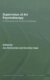 Supervision of Art Psychotherapy: A Theoretical and Practical Handbook