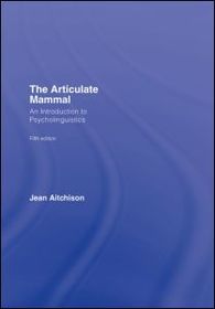The Articulate Mammal: An Introduction to Psycholinguistics The Articulate Mammal: An Introduction to Psycholinguistics