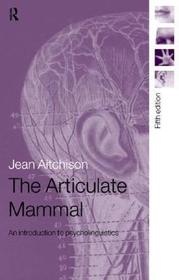 The Articulate Mammal: An Introduction to Psycholinguistics The Articulate Mammal: An Introduction to Psycholinguistics