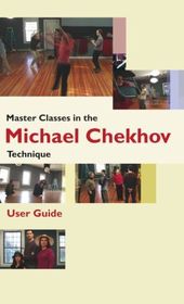 Master Classes in the Michael Chekhov Technique: User Guide